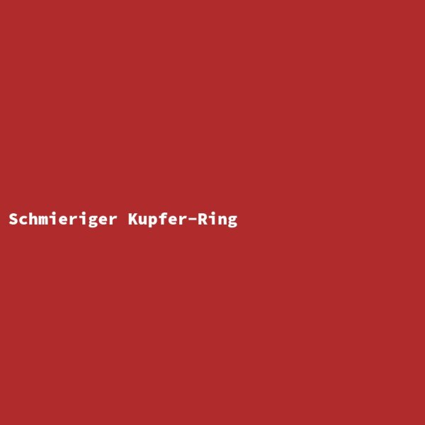 Schmieriger Kupfer-Ring