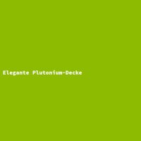 Elegante Plutonium-Decke
