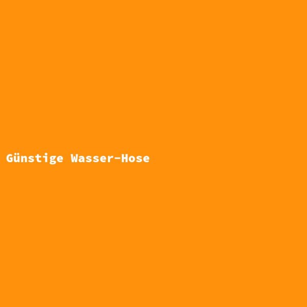Günstige Wasser-Hose