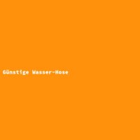 Günstige Wasser-Hose