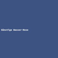 Günstige Wasser-Hose