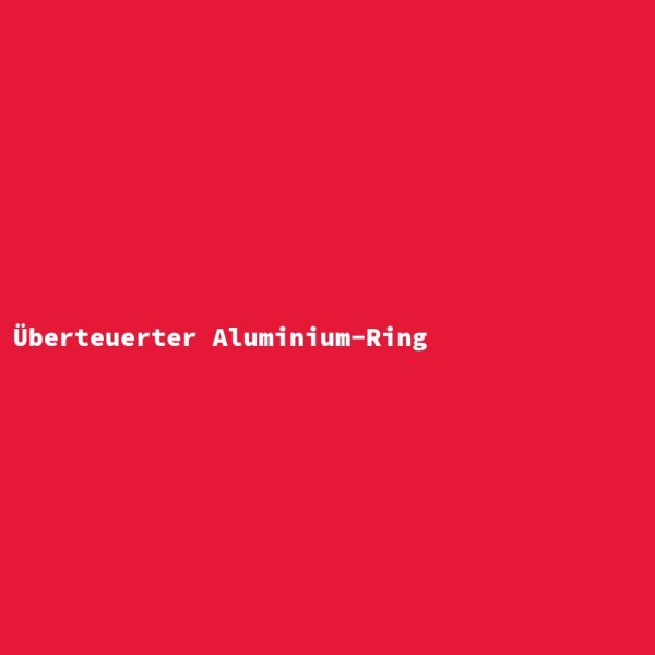 Überteuerter Aluminium-Ring