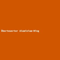 Überteuerter Aluminium-Ring