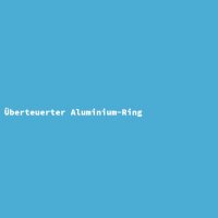 Überteuerter Aluminium-Ring