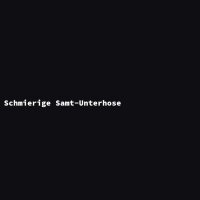 Schmierige Samt-Unterhose
