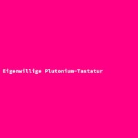 Eigenwillige Plutonium-Tastatur